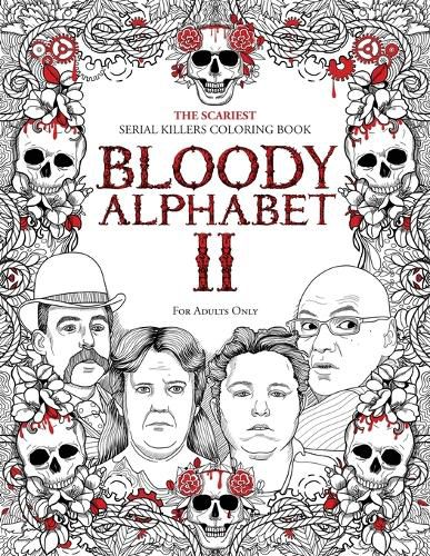 Cover image for Bloody Alphabet 2: The Scariest Serial Killers Coloring Book. A True Crime Adult Gift - Full of Notorious Serial Killers. For Adults Only