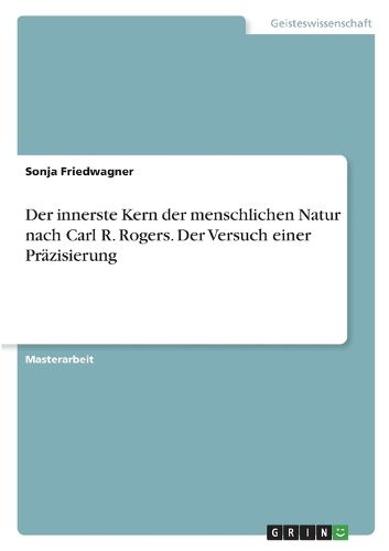 Cover image for Der innerste Kern der menschlichen Natur nach Carl R. Rogers. Der Versuch einer Praezisierung