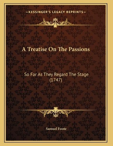 Cover image for A Treatise on the Passions: So Far as They Regard the Stage (1747)