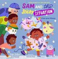 Cover image for Sam and the Sticky Situation: A Book about Whining