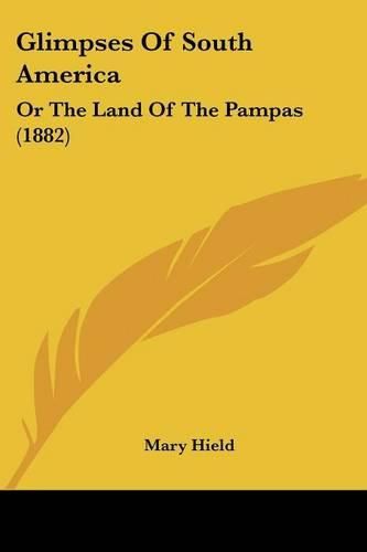 Glimpses of South America: Or the Land of the Pampas (1882)