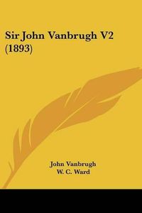 Cover image for Sir John Vanbrugh V2 (1893)