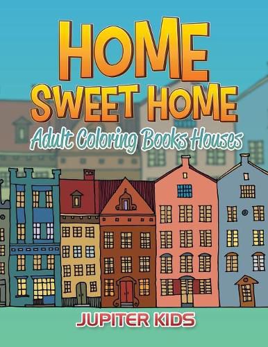 Cover image for Home Sweet Home: Adult Coloring Books Houses