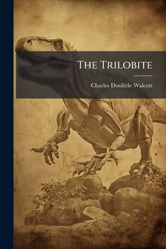 Cover image for The Trilobite: New and Old Evidence Relating to Its Organization