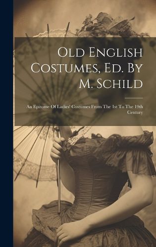 Cover image for Old English Costumes, Ed. By M. Schild
