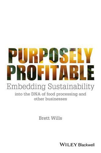 Cover image for Purposely Profitable: Embedding Sustainability into the DNA of Food Processing and other Businesses