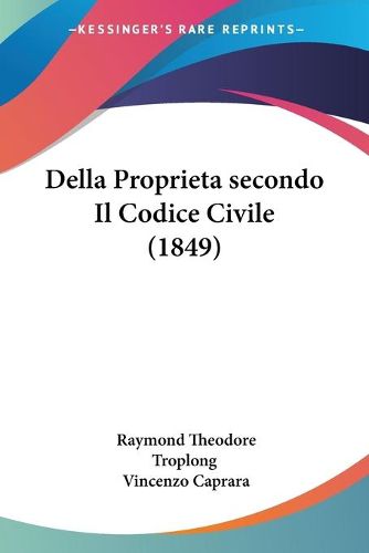 Cover image for Della Proprietasecondo Il Codice Civile (1849)