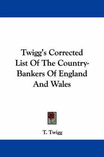 Cover image for Twigg's Corrected List of the Country-Bankers of England and Wales