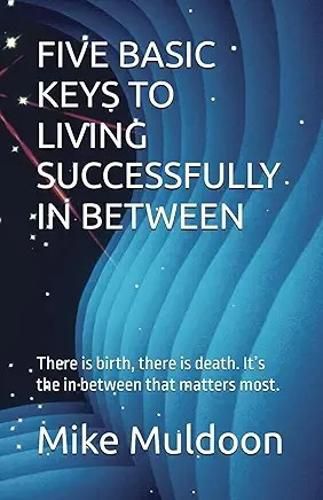 Cover image for Five FIVE BASIC KEYS TO LIVING SUCCESSFULLY IN BETWEEN