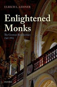 Cover image for Enlightened Monks: The German Benedictines 1740-1803