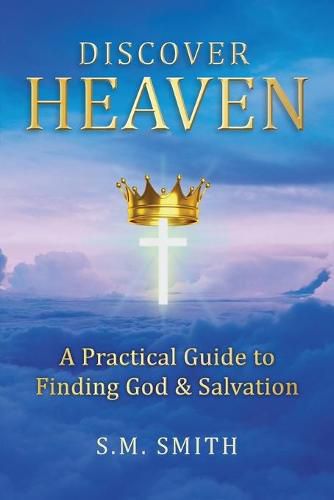 Cover image for Discover Heaven: A Practical Guide to Finding God and Salvation