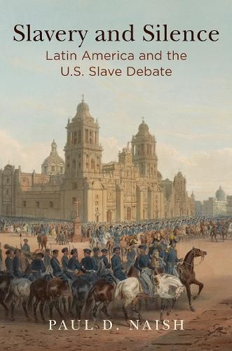 Cover image for Slavery and Silence: Latin America and the U.S. Slave Debate