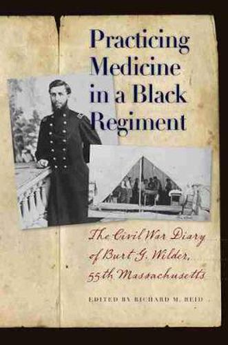 Cover image for Practicing Medicine in a Black Regiment: The Civil War Diary of Burt G. Wilder, 55th Massachusetts