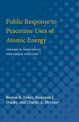 Cover image for Public Response to Peacetime Uses of Atomic Energy: Volume II: Individual and Group Analysis