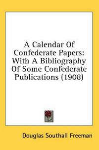 Cover image for A Calendar of Confederate Papers: With a Bibliography of Some Confederate Publications (1908)