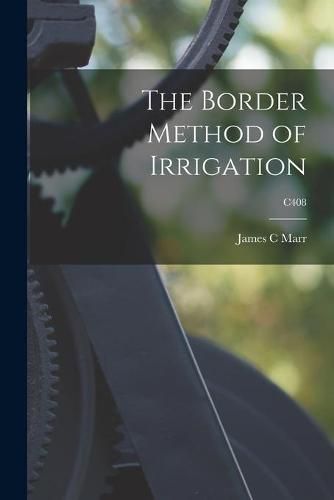 Cover image for The Border Method of Irrigation; C408