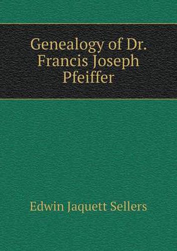 Genealogy of Dr. Francis Joseph Pfeiffer