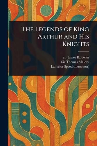 Cover image for The Legends of King Arthur and His Knights