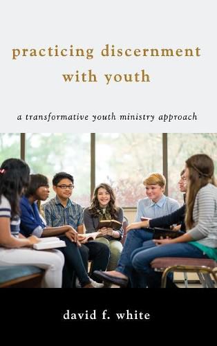 Cover image for Practicing Discernment with Youth: A Transformative Youth Ministry Approach