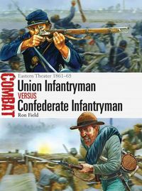 Cover image for Union Infantryman vs Confederate Infantryman: Eastern Theater 1861-65