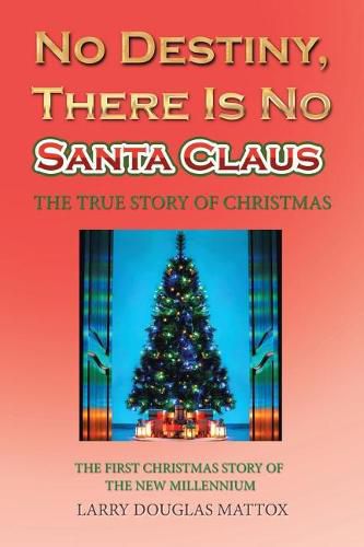 Cover image for No Destiny, There Is No Santa Claus: The True Story of Christmas