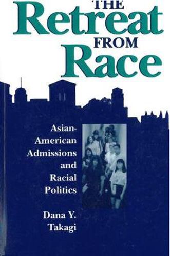 Cover image for The Retreat from Race: Asian-American Admissions and Racial Politics