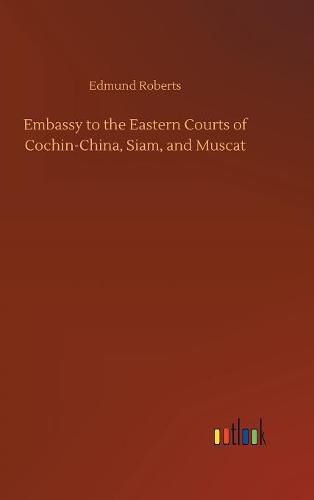 Embassy to the Eastern Courts of Cochin-China, Siam, and Muscat