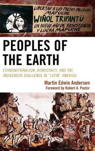 Cover image for Peoples of the Earth: Ethnonationalism, Democracy, and the Indigenous Challenge in 'Latin' America