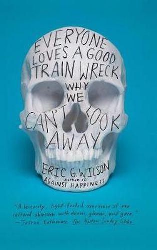 Cover image for Everyone Loves a Good Train Wreck: Why We Can't Look Away