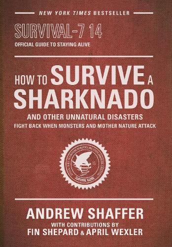 Cover image for How to Survive a Sharknado and Other Unnatural Disasters: Fight Back When Monsters and Mother Nature Attack