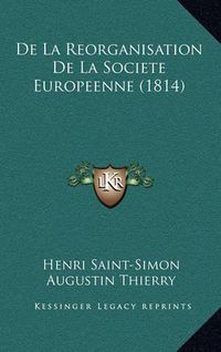 Cover image for de La Reorganisation de La Societe Europeenne (1814)