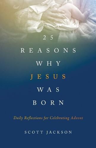 Cover image for 25 Reasons Why Jesus Was Born: Daily Reflections for Celebrating Advent