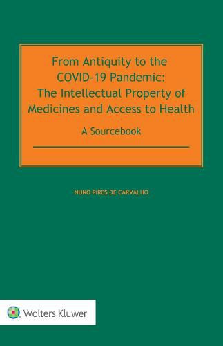 Cover image for From Antiquity to the COVID-19 Pandemic: The Intellectual Property of Medicines and Access to Health - A Sourcebook