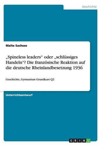 Cover image for Spineless leaders oder  schlussiges Handeln? Die franzoesische Reaktion auf die deutsche Rheinlandbesetzung 1936: Geschichte, Gymnasium Grundkurs Q2