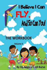 Cover image for I Believe I Can Fly and So Can You! the Workbook Volume 4