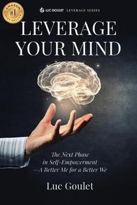 Cover image for Leverage Your Mind: The Next Phase in Self-Empowerment - A Better Me for a Better We