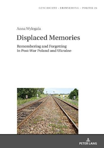 Cover image for Displaced Memories: Remembering and Forgetting in Post-War Poland and Ukraine