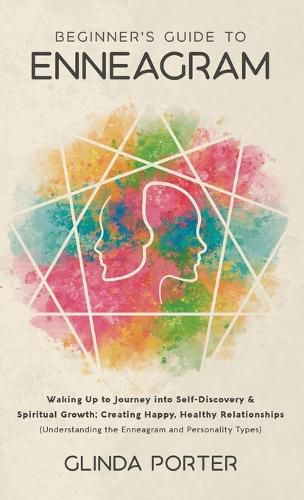 Cover image for Beginner's Guide to Enneagram: Waking Up to Journey into Self-Discovery, Spiritual Growth; Creating Happy, Healthy Relationships (Understanding the Enneagram and Personality Types)