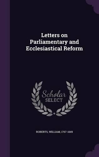 Cover image for Letters on Parliamentary and Ecclesiastical Reform