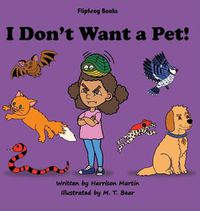 Cover image for I Don't Want a Pet!