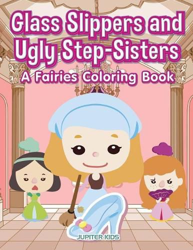 Cover image for Glass Slippers and Ugly Step-Sisters: A Fairies Coloring Book
