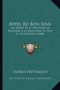 Cover image for Appel Au Bon Sens: Au Droit Et A L'Histoire En Response a la Brochure Le Pape Et Le Congres (1860)