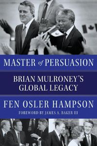 Cover image for Master of Persuasion: Brian Mulroney's Global Legacy