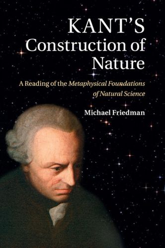 Cover image for Kant's Construction of Nature: A Reading of the Metaphysical Foundations of Natural Science