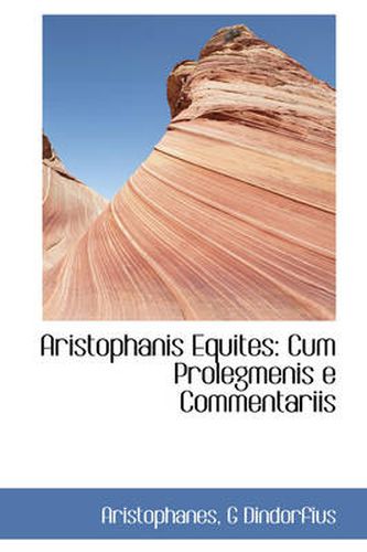 Cover image for Aristophanis Equites: Cum Prolegmenis E Commentariis