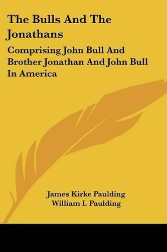 Cover image for The Bulls and the Jonathans: Comprising John Bull and Brother Jonathan and John Bull in America