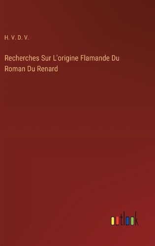 Recherches Sur L'origine Flamande Du Roman Du Renard