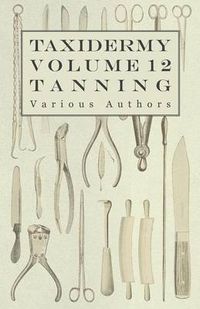 Cover image for Taxidermy Vol.12 Tanning - Outlining the Various Methods of Tanning