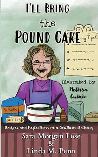 Cover image for I'll Bring the Pound Cake: Recipes & Reflections on a Southern Delicacy