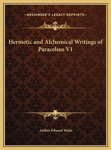 Cover image for Hermetic and Alchemical Writings of Paracelsus V1